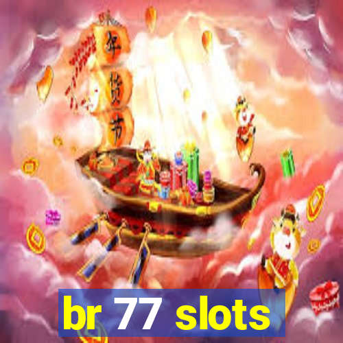 br 77 slots